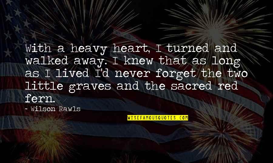 Wilson Rawls Quotes By Wilson Rawls: With a heavy heart, I turned and walked Wilson Rawls Quotes By Wilson Rawls: With a heavy heart, I turned and walked