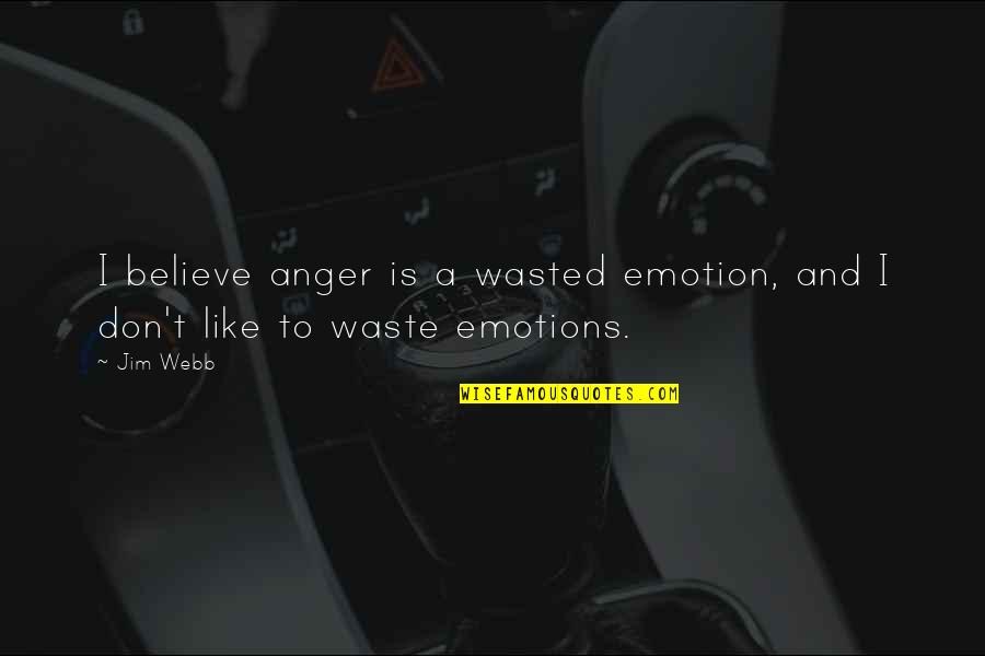 Wilson The Great Gatsby Quotes By Jim Webb: I believe anger is a wasted emotion, and