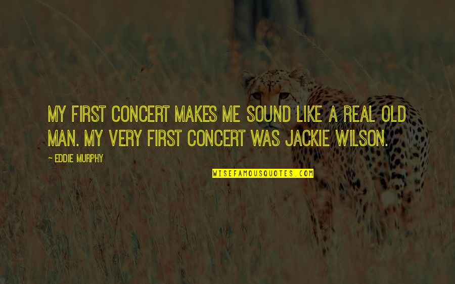 Wilson Wilson Quotes By Eddie Murphy: My first concert makes me sound like a Wilson Wilson Quotes By Eddie Murphy: My first concert makes me sound like a