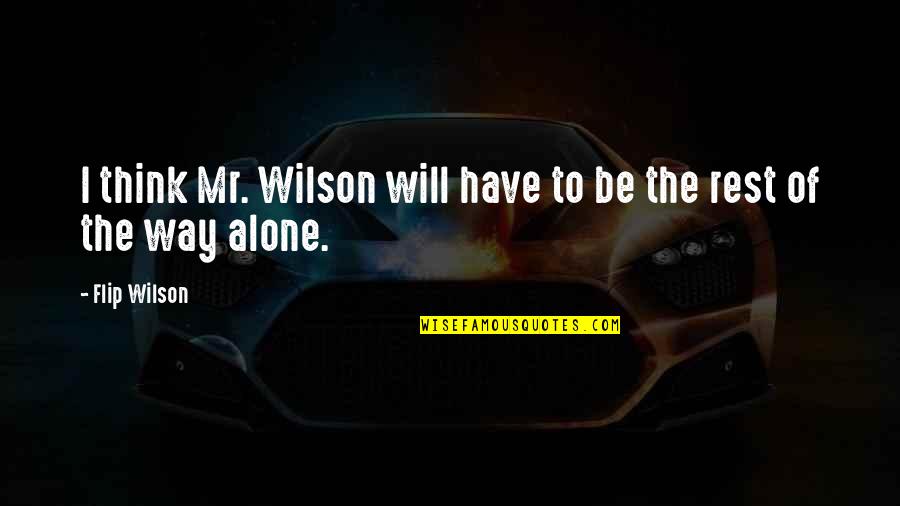Wilson Wilson Quotes By Flip Wilson: I think Mr. Wilson will have to be