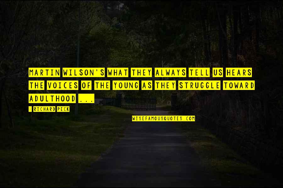 Wilson Wilson Quotes By Richard Peck: Martin Wilson's What They Always Tell Us hears Wilson Wilson Quotes By Richard Peck: Martin Wilson's What They Always Tell Us hears