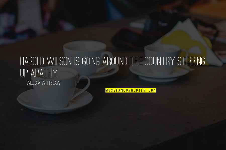 Wilson Wilson Quotes By William Whitelaw: Harold Wilson is going around the country stirring Wilson Wilson Quotes By William Whitelaw: Harold Wilson is going around the country stirring