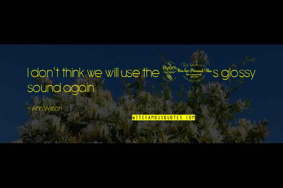 Wilson't Quotes By Ann Wilson: I don't think we will use the 80s