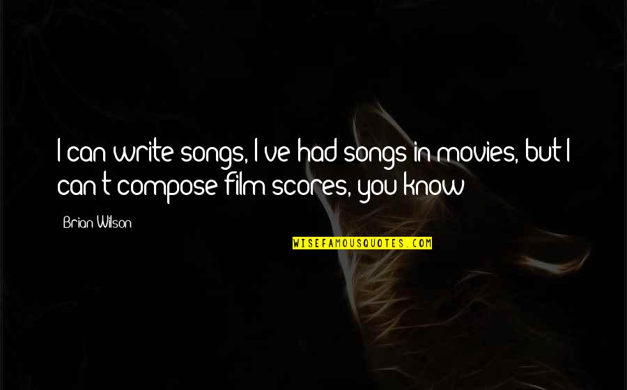 Wilson't Quotes By Brian Wilson: I can write songs, I've had songs in Wilson't Quotes By Brian Wilson: I can write songs, I've had songs in