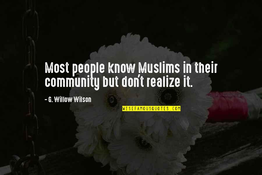 Wilson't Quotes By G. Willow Wilson: Most people know Muslims in their community but Wilson't Quotes By G. Willow Wilson: Most people know Muslims in their community but