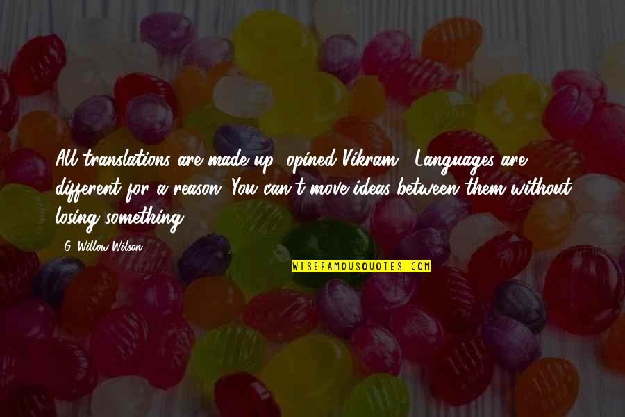 Wilson't Quotes By G. Willow Wilson: All translations are made up" opined Vikram, "Languages