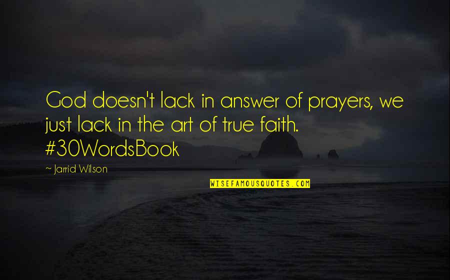 Wilson't Quotes By Jarrid Wilson: God doesn't lack in answer of prayers, we