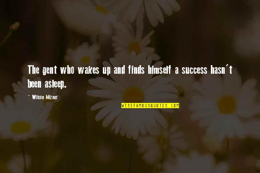 Wilson't Quotes By Wilson Mizner: The gent who wakes up and finds himself