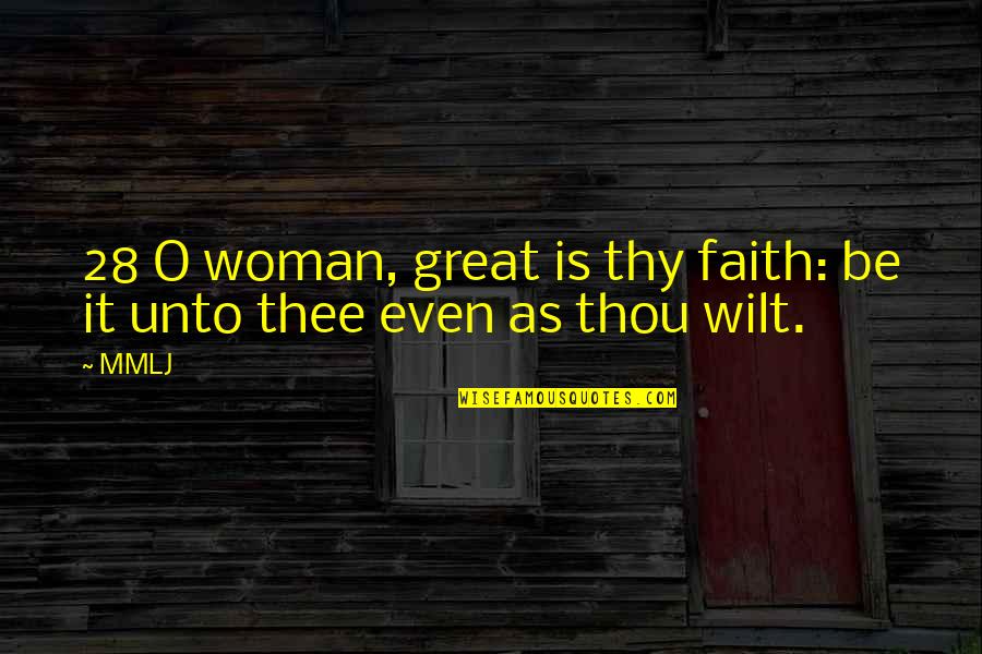 Wilt Quotes By MMLJ: 28 O woman, great is thy faith: be