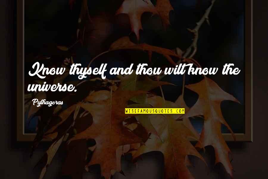 Wilt Quotes By Pythagoras: Know thyself and thou wilt know the universe. Wilt Quotes By Pythagoras: Know thyself and thou wilt know the universe.