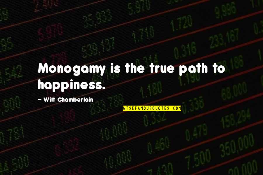 Wilt Quotes By Wilt Chamberlain: Monogamy is the true path to happiness. Wilt Quotes By Wilt Chamberlain: Monogamy is the true path to happiness.