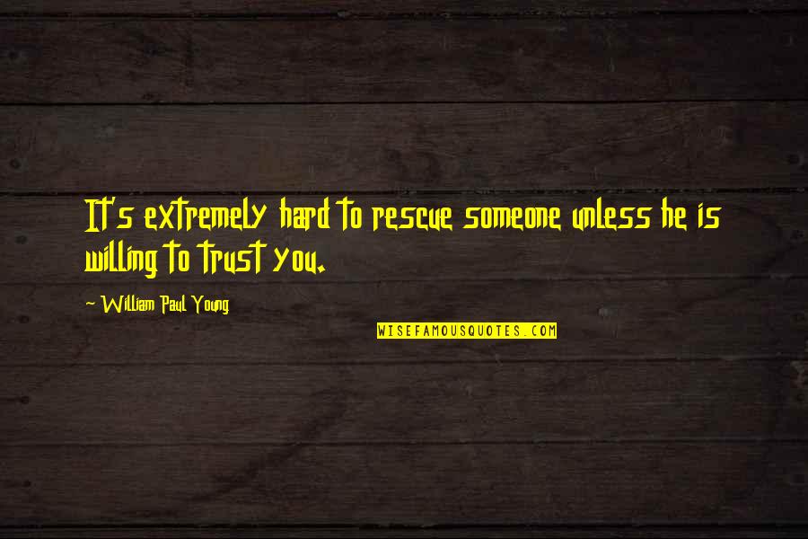 Wilted Sunflower Quotes By William Paul Young: It's extremely hard to rescue someone unless he
