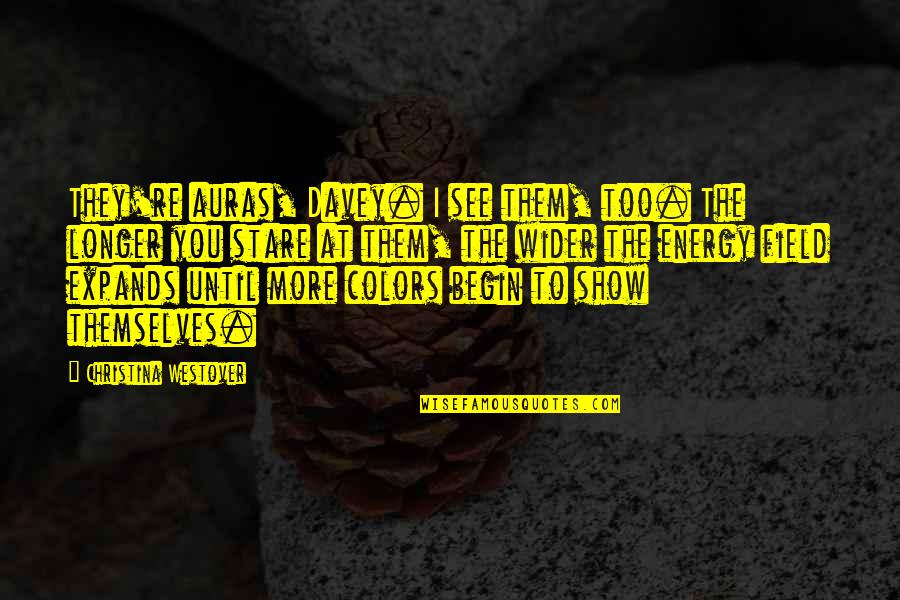 Wiltern Lg Quotes By Christina Westover: They're auras, Davey. I see them, too. The Wiltern Lg Quotes By Christina Westover: They're auras, Davey. I see them, too. The