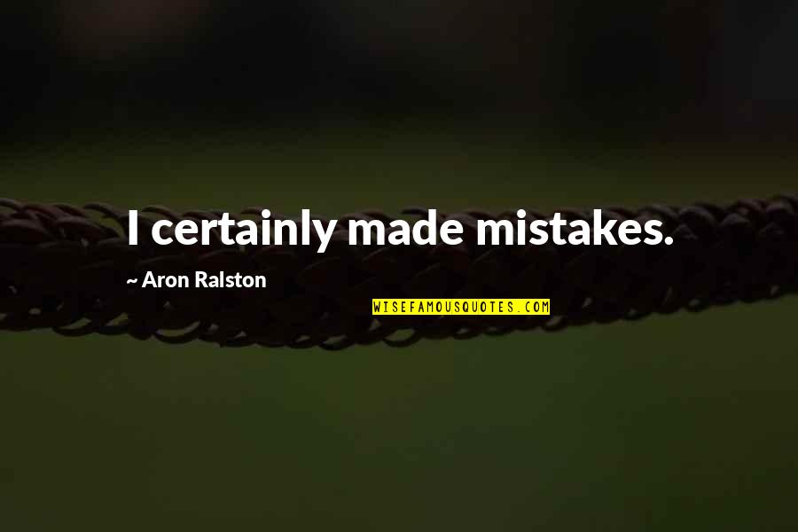 Wiltfong Michigan Quotes By Aron Ralston: I certainly made mistakes.