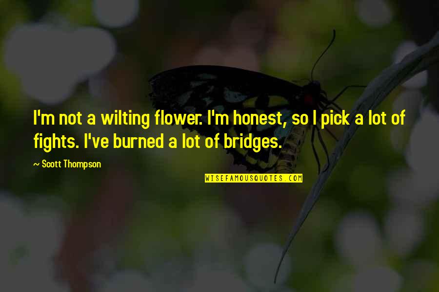 Wilting Quotes By Scott Thompson: I'm not a wilting flower. I'm honest, so