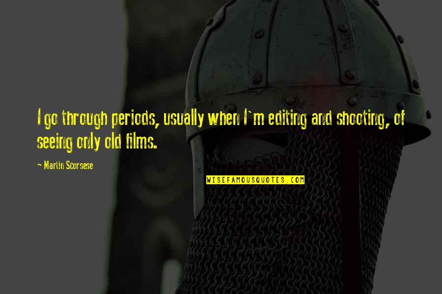 Wilting Rose Quotes By Martin Scorsese: I go through periods, usually when I'm editing Wilting Rose Quotes By Martin Scorsese: I go through periods, usually when I'm editing