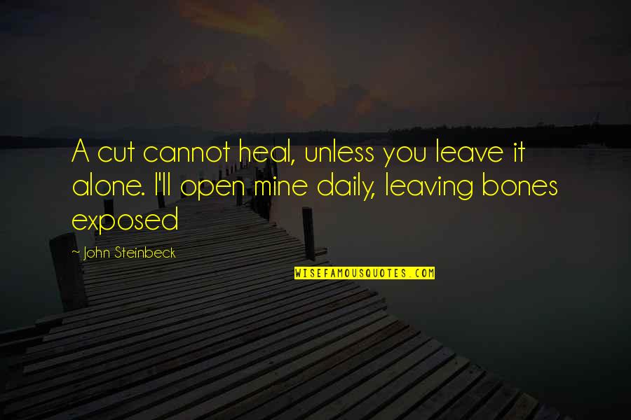 Wiltingly Quotes By John Steinbeck: A cut cannot heal, unless you leave it Wiltingly Quotes By John Steinbeck: A cut cannot heal, unless you leave it