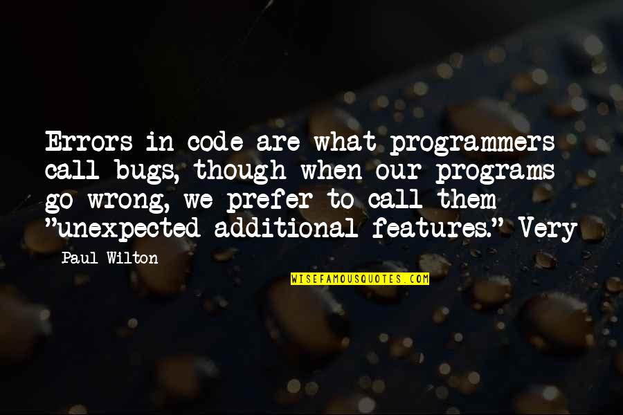 Wilton Quotes By Paul Wilton: Errors in code are what programmers call bugs,