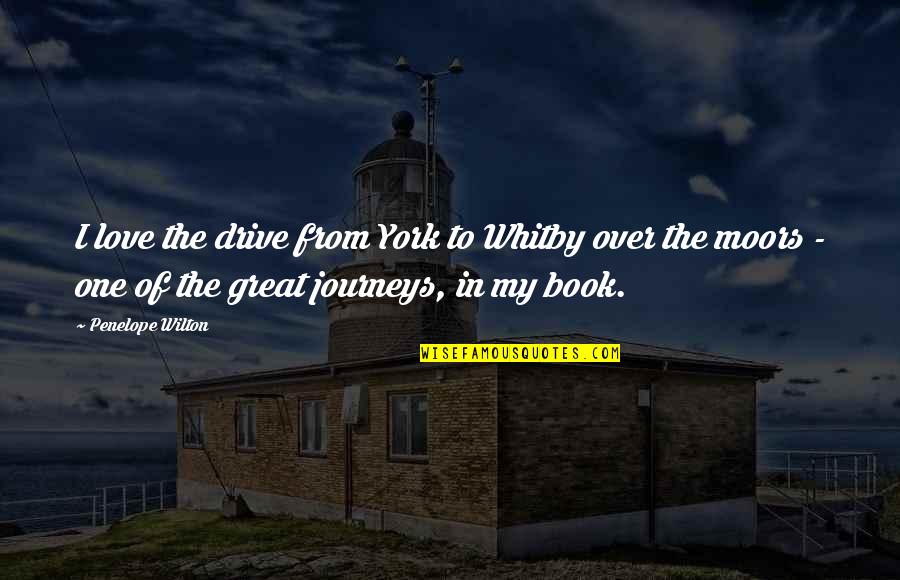 Wilton Quotes By Penelope Wilton: I love the drive from York to Whitby