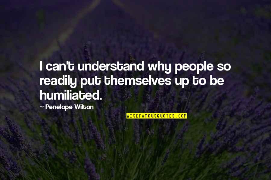 Wilton Quotes By Penelope Wilton: I can't understand why people so readily put