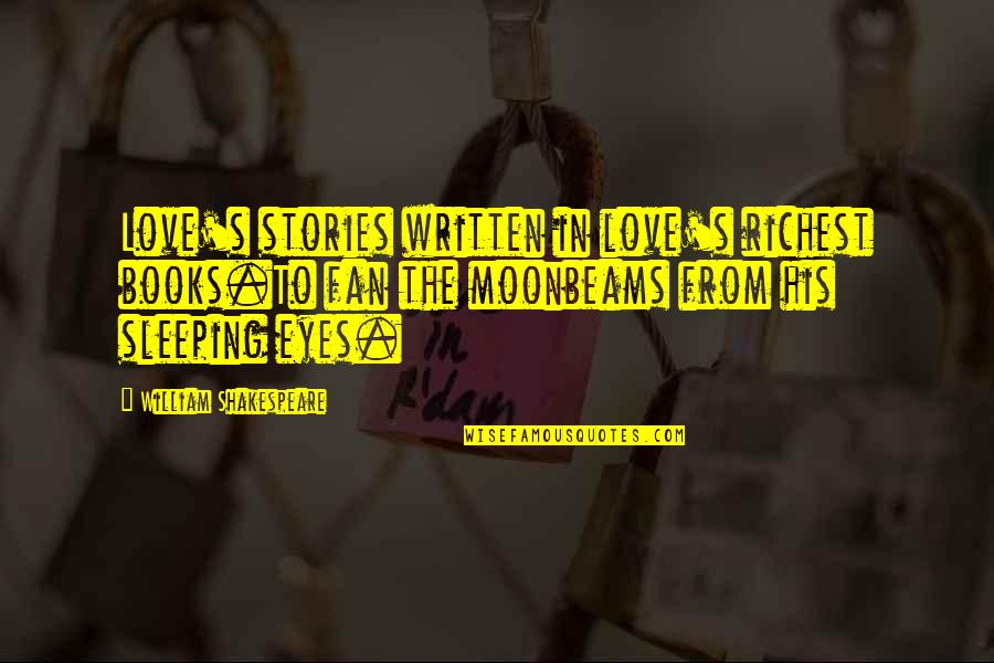 Wiltord Cups Quotes By William Shakespeare: Love's stories written in love's richest books.To fan Wiltord Cups Quotes By William Shakespeare: Love's stories written in love's richest books.To fan