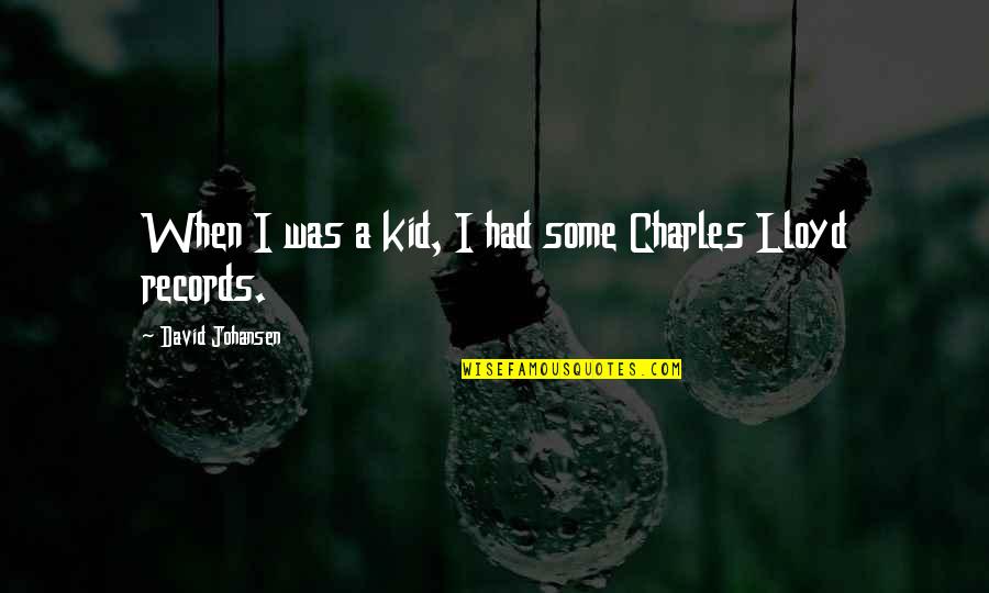 Wiltraud Von Quotes By David Johansen: When I was a kid, I had some Wiltraud Von Quotes By David Johansen: When I was a kid, I had some