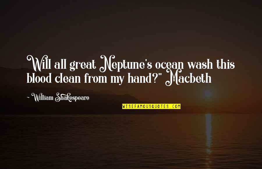 Wilturner Funeral Home Quotes By William Shakespeare: Will all great Neptune's ocean wash this blood Wilturner Funeral Home Quotes By William Shakespeare: Will all great Neptune's ocean wash this blood
