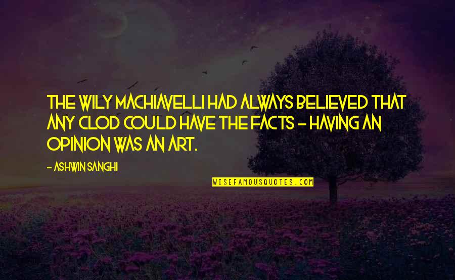 Wily Quotes By Ashwin Sanghi: the wily Machiavelli had always believed that any