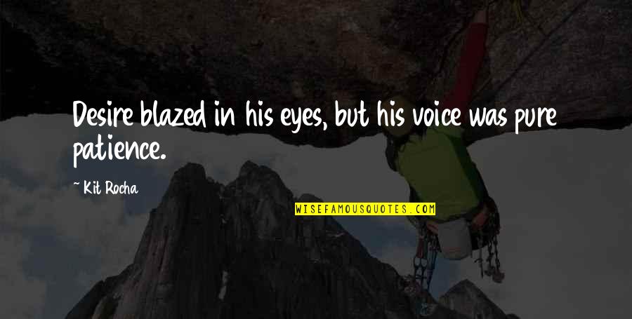 Wilya Quotes By Kit Rocha: Desire blazed in his eyes, but his voice