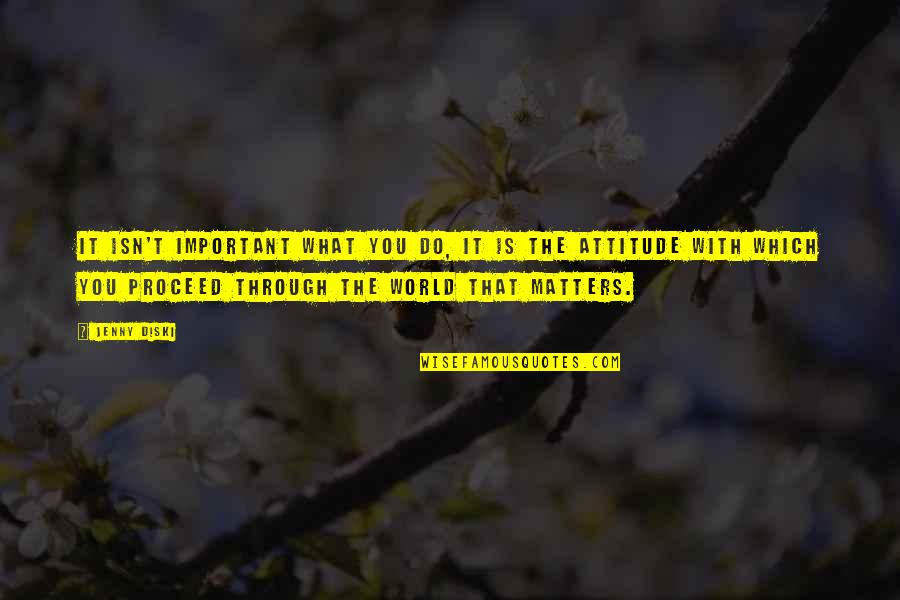 Wilya Ra9m Quotes By Jenny Diski: It isn't important what you do, it is Wilya Ra9m Quotes By Jenny Diski: It isn't important what you do, it is