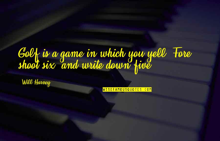 Wilya Ra9m Quotes By Will Harvey: Golf is a game in which you yell