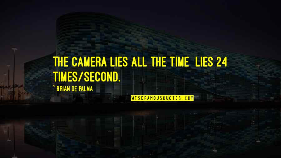 Wim Wenders Quotes By Brian De Palma: The camera lies all the time lies 24