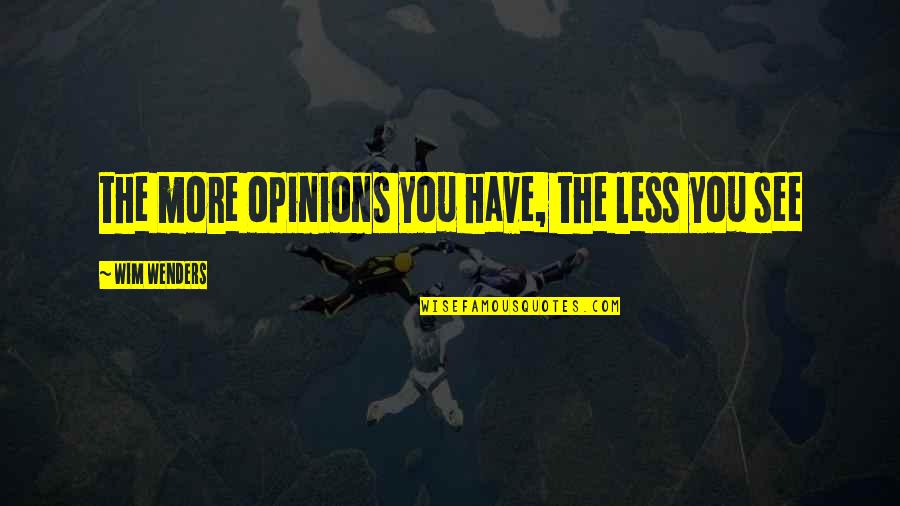 Wim Wenders Quotes By Wim Wenders: the more opinions you have, the less you