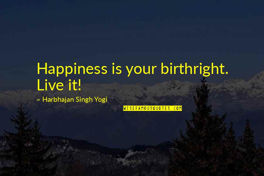 Wimax Full Quotes By Harbhajan Singh Yogi: Happiness is your birthright. Live it!