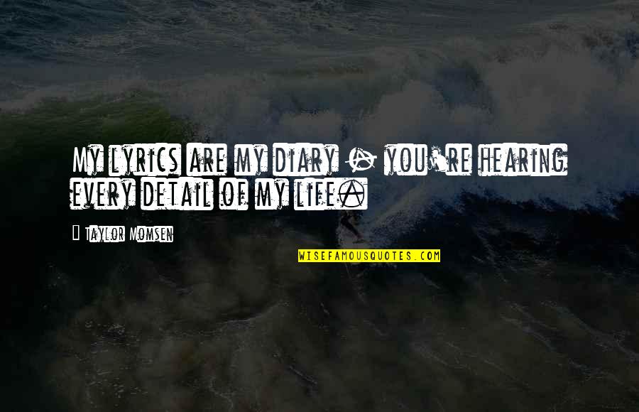 Wimax Technology Quotes By Taylor Momsen: My lyrics are my diary - you're hearing Wimax Technology Quotes By Taylor Momsen: My lyrics are my diary - you're hearing