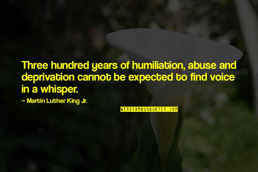 Wimberger For Senate Quotes By Martin Luther King Jr.: Three hundred years of humiliation, abuse and deprivation Wimberger For Senate Quotes By Martin Luther King Jr.: Three hundred years of humiliation, abuse and deprivation