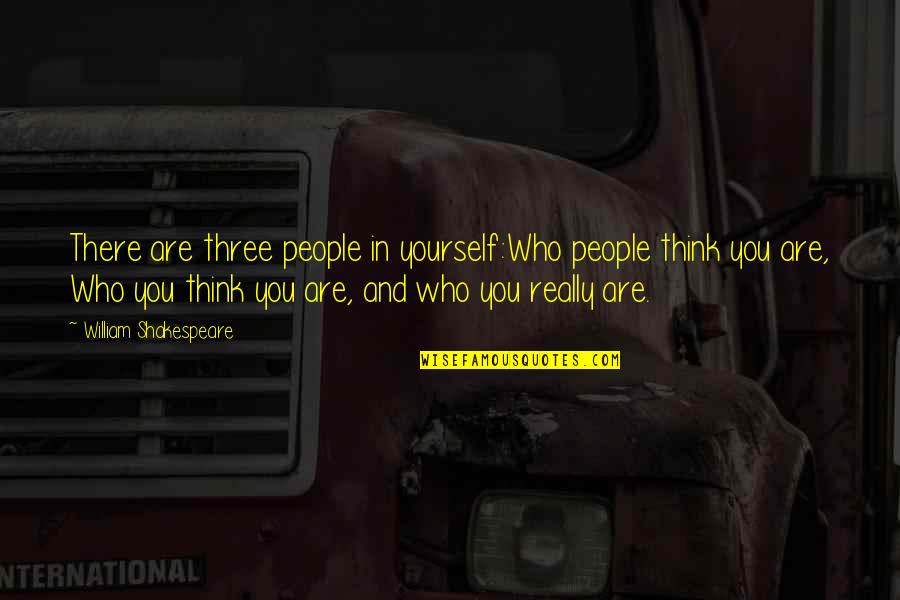 Wimberger For Senate Quotes By William Shakespeare: There are three people in yourself:Who people think Wimberger For Senate Quotes By William Shakespeare: There are three people in yourself:Who people think
