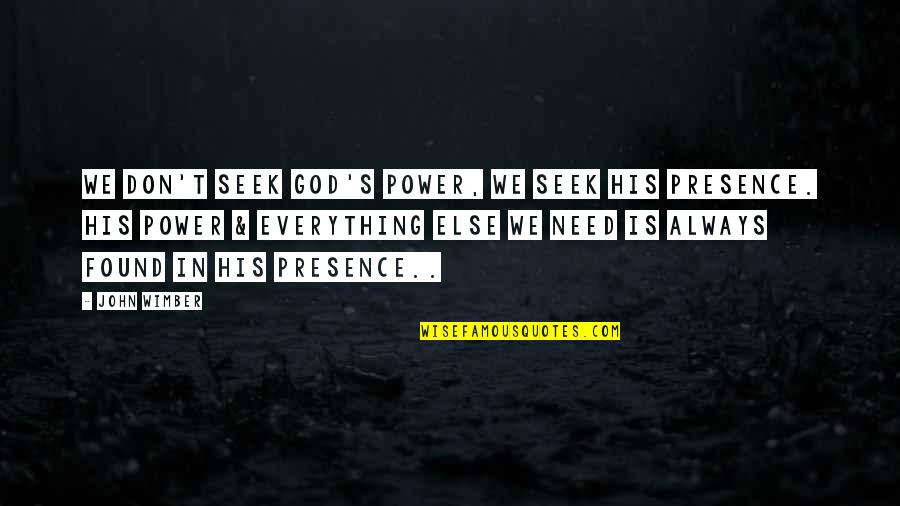 Wimber's Quotes By John Wimber: We don't seek God's power, we seek His