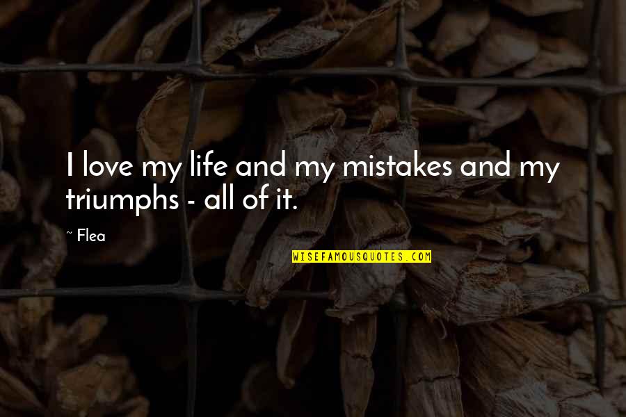 Wimbish Family Farms Quotes By Flea: I love my life and my mistakes and