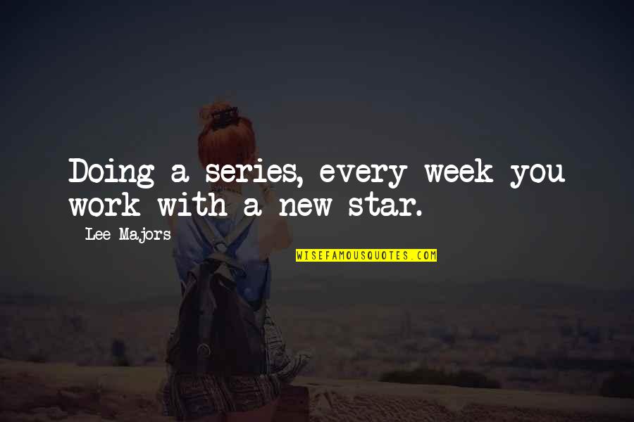 Wimbledon Inspirational Quotes By Lee Majors: Doing a series, every week you work with Wimbledon Inspirational Quotes By Lee Majors: Doing a series, every week you work with