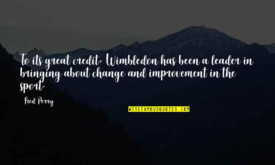 Wimbledon Quotes By Fred Perry: To its great credit, Wimbledon has been a Wimbledon Quotes By Fred Perry: To its great credit, Wimbledon has been a