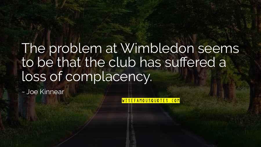 Wimbledon Quotes By Joe Kinnear: The problem at Wimbledon seems to be that Wimbledon Quotes By Joe Kinnear: The problem at Wimbledon seems to be that