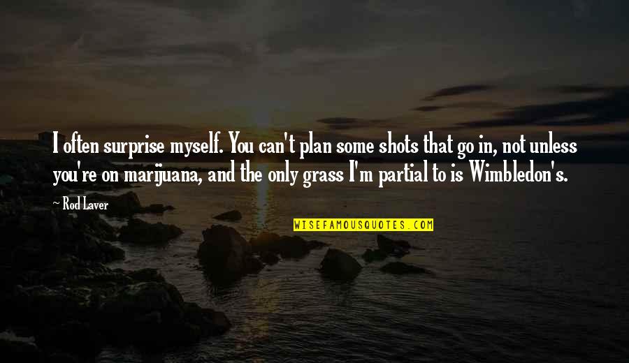 Wimbledon Quotes By Rod Laver: I often surprise myself. You can't plan some Wimbledon Quotes By Rod Laver: I often surprise myself. You can't plan some