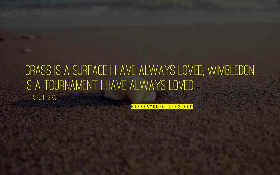 Wimbledon Quotes By Steffi Graf: Grass is a surface I have always loved, Wimbledon Quotes By Steffi Graf: Grass is a surface I have always loved,