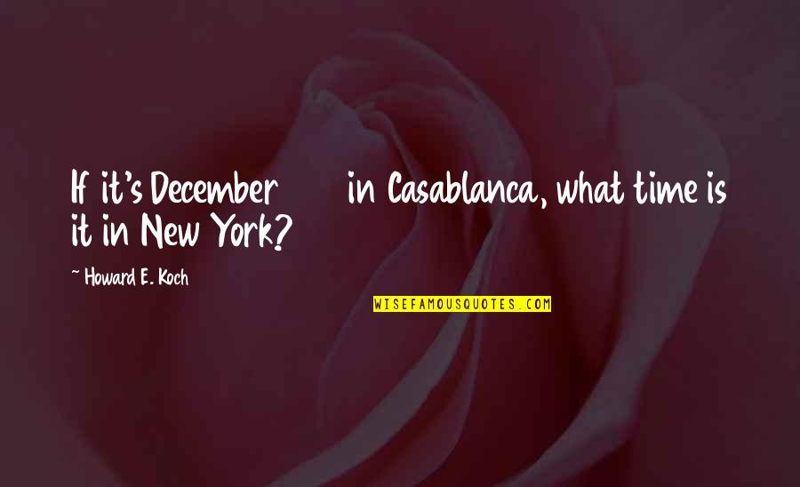 Wimbush Notre Dame Quotes By Howard E. Koch: If it's December 1941 in Casablanca, what time Wimbush Notre Dame Quotes By Howard E. Koch: If it's December 1941 in Casablanca, what time