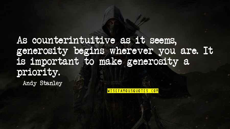 Wimes Quotes By Andy Stanley: As counterintuitive as it seems, generosity begins wherever