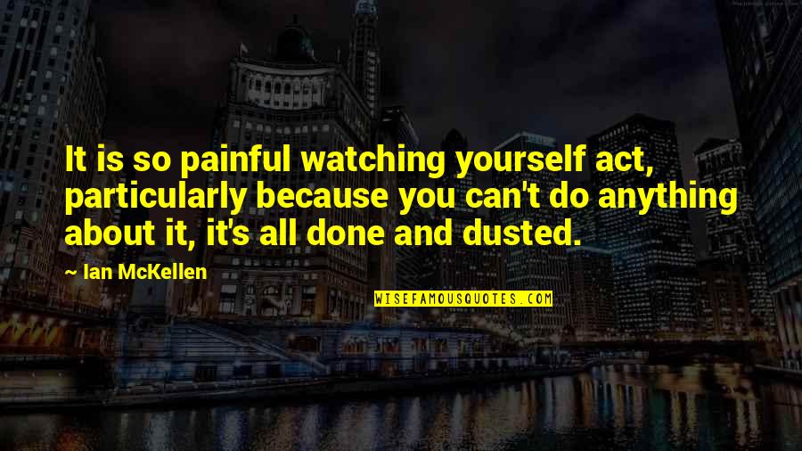 Wimes Quotes By Ian McKellen: It is so painful watching yourself act, particularly