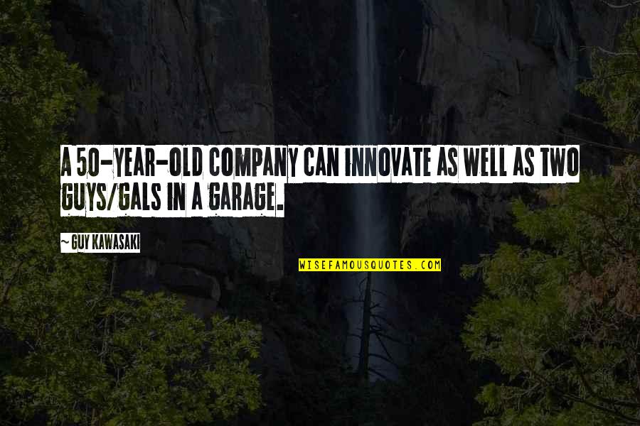 Wimey From Caroline Quotes By Guy Kawasaki: A 50-year-old company can innovate as well as
