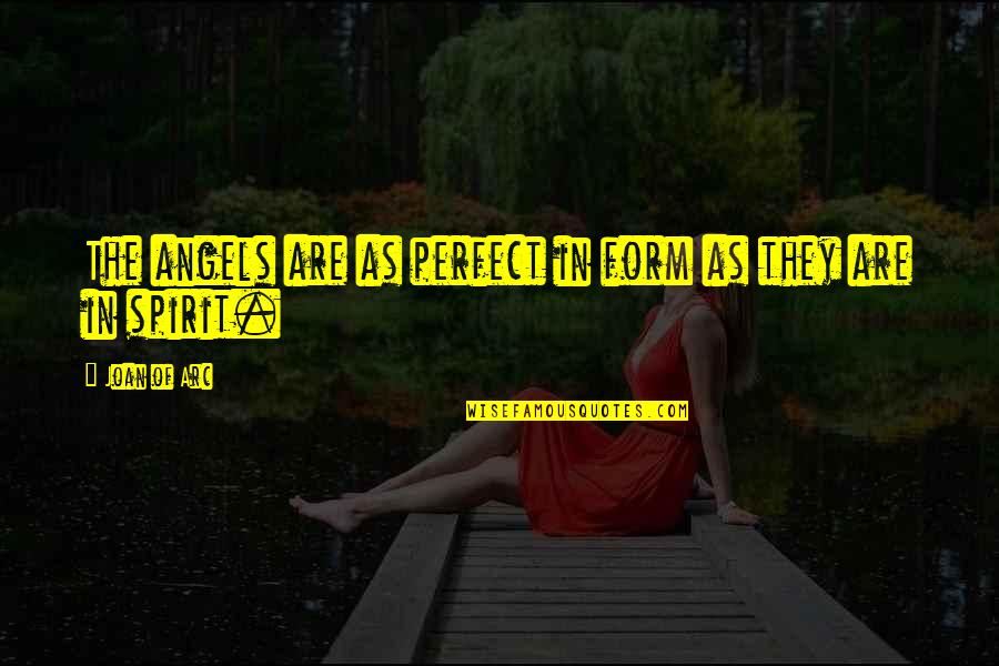 Wimey From Caroline Quotes By Joan Of Arc: The angels are as perfect in form as Wimey From Caroline Quotes By Joan Of Arc: The angels are as perfect in form as