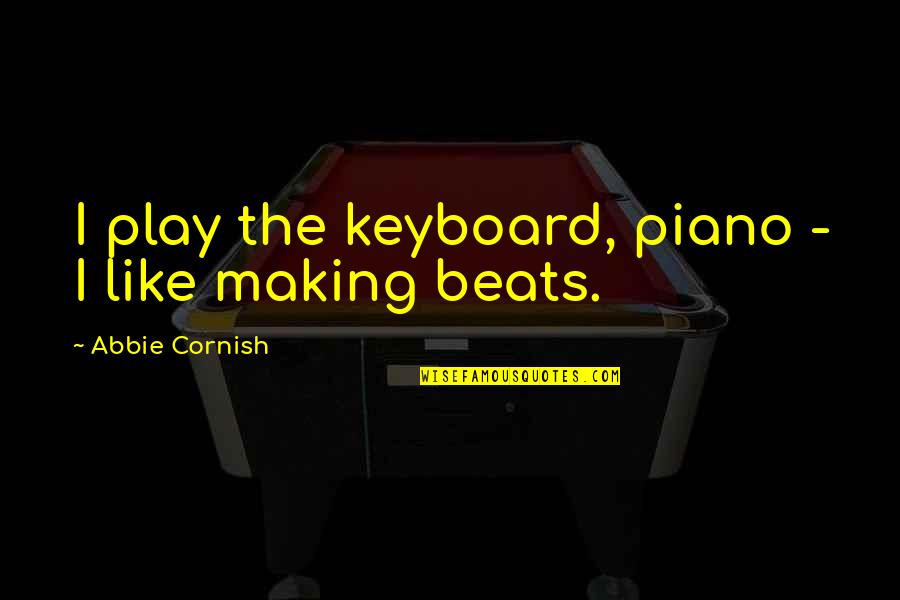 Wimin Quotes By Abbie Cornish: I play the keyboard, piano - I like